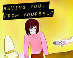 Saving You, From Yourself