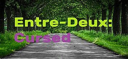 Entre-Deux: Cursed